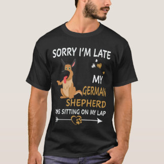 25 Sorry I'm Late My German Shepherd Was Sitting O T-Shirt