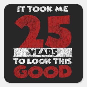 25 Year Old Bday Took Me Look Good 25th Birthday Square Sticker