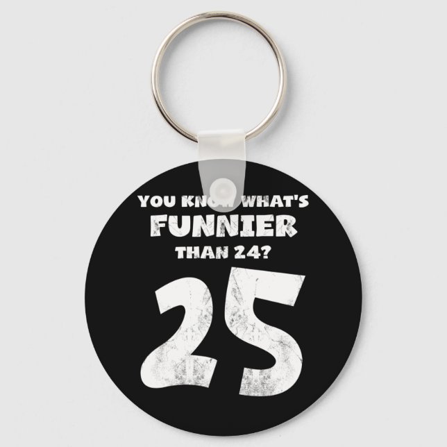 25 Year Old You Know What's Funnier 24 Key Ring (Front)