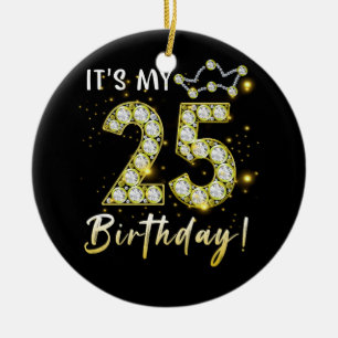 25 years old It_s my Birthday 25th Birthday Diamon Ceramic Ornament