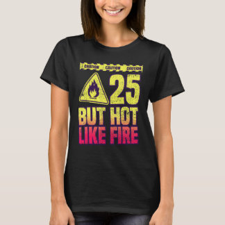 25th Birthday. 25 Years But Hot Like Fire. Funny T-Shirt
