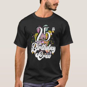 25th Birthday Crew 25 Party Crew Group Friends Bda T-Shirt