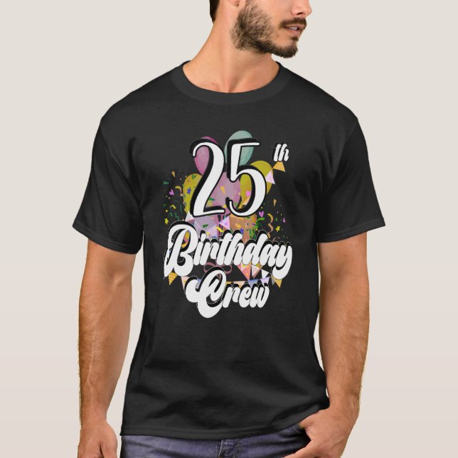 25th Birthday Crew 25 Party Crew Group Friends Bda T-Shirt (Front)