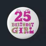 25th Birthday Girl Button Badge<br><div class="desc">25th Birthday Girl Button Badge</div>