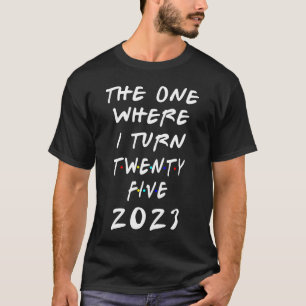 25th Birthday The One Where I Turn 25 Arrow Women  T-Shirt