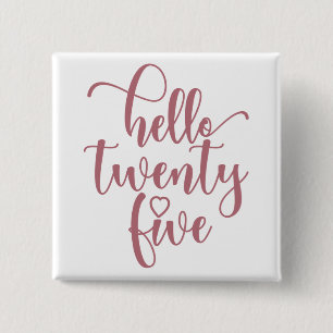 25th Birthday Women Hello 25 Cute 25 Years Old 15 Cm Square Badge