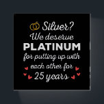 25th Wedding Anniversary I - Silver Funny Couple Paperweight<br><div class="desc">Fun design, perfect for anyone who's been married for 25 years and to a wedding vow renewal ceremony. It makes a great matching outfit for couples! 'Silver? We deserve Platinum for putting up with each other for 25 Years' quote for a couple who got married 25 years ago or a...</div>
