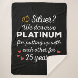 25th Wedding Anniversary I - Silver Funny Couple Sherpa Blanket<br><div class="desc">Fun design, perfect for anyone who's been married for 25 years and to a wedding vow renewal ceremony. It makes a great matching outfit for couples! 'Silver? We deserve Platinum for putting up with each other for 25 Years' quote for a couple who got married 25 years ago or a...</div>