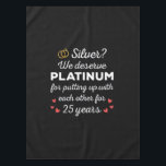 25th Wedding Anniversary I - Silver Funny Couple Tablecloth<br><div class="desc">Fun design, perfect for anyone who's been married for 25 years and to a wedding vow renewal ceremony. It makes a great matching outfit for couples! 'Silver? We deserve Platinum for putting up with each other for 25 Years' quote for a couple who got married 25 years ago or a...</div>