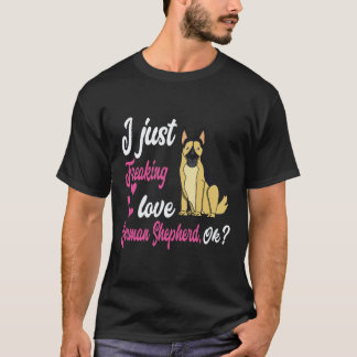 26 I Just Freaking Love German Shepherd OK German T-Shirt