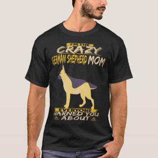 26 I'm The Crazy German Shepherd Mum Everyone Warn T-Shirt