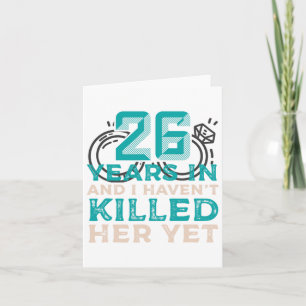 26 Years In And I Haven't Killed Her Yet Wedding A Card