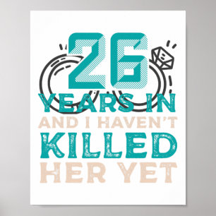 26 Years In And I Haven't Killed Her Yet Wedding A Poster