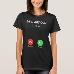 26 Years Old Is Calling Cute Happy 26th Birthday T-Shirt