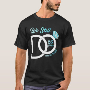26th Wedding Anniversary We Still Do 26 Years Sinc T-Shirt