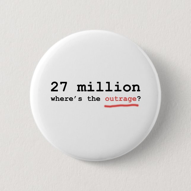 27 million - where's the outrage? 6 cm round badge (Front)