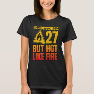 27th Birthday. 27 Years But Hot Like Fire. Funny T-Shirt