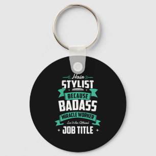 28.Hair Stylist Because Badass Miracle Worker Isnt Key Ring