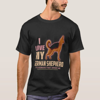 28 I love My German Shepherd It's Humans That Anno T-Shirt