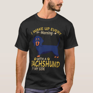 29 I Wake Up Every Morning With A Dachshund By My T-Shirt