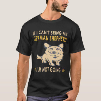 29 If I Can't Bring My German Shepherd I'm Not Goi T-Shirt