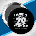 29 Year Old Birthday - Funny 29th Birthday Meme 10 Cm Round Badge<br><div class="desc">This funny 29th birthday design makes a great sarcastic humour joke or novelty gag gift for a 29 year old birthday theme or surprise 29th birthday party! Features "I Made it to 29 Years Old... Nothing Scares Me" funny 29th birthday meme that will get lots of laughs from family, friends,...</div>