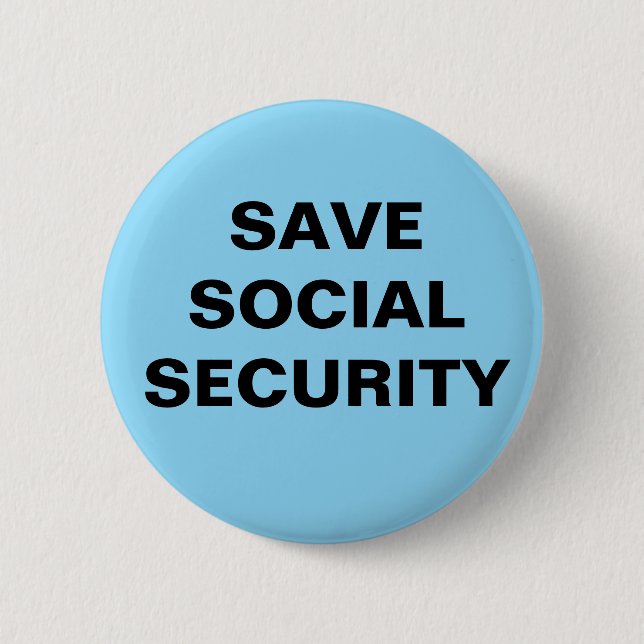 2.25 INCH BUTTON.  SAVE SOCIAL SECURITY 6 CM ROUND BADGE (Front)