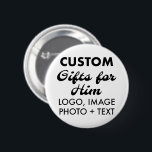 2.25" Round Button Pin Badge Custom Gifts for Him<br><div class="desc">Custom Gifts for Him personalised 2.25" Giant Round Button Pin Badge. Upload logo,  photo,  image,  design and add your own text to make your own personalised birthday,  Christmas,  Father's Day,  Valentine's Day celebration,  office gifts for him (man,  men,  husband,  boyfriend,  father,  dad,  young man,  son).</div>