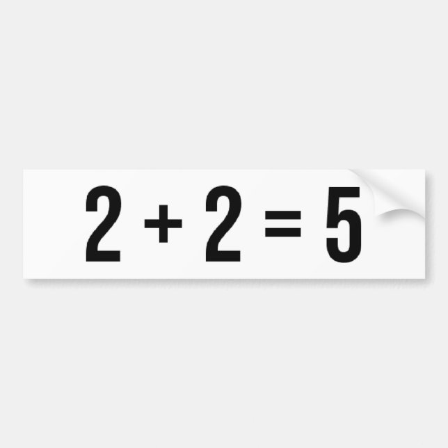 2 + 2 = 5 (Two Plus Two Equals Five) Humour Funny Bumper Sticker (Front)