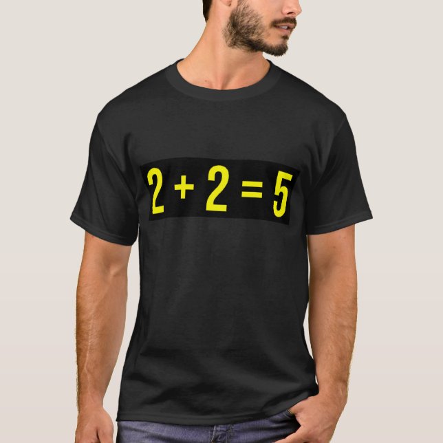 2 + 2 = 5 (Two Plus Two Equals Five) Humour Funny T-Shirt (Front)