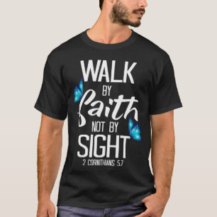 2 Corinthians 57 Walk By Faith Not By Sight T-Shirt