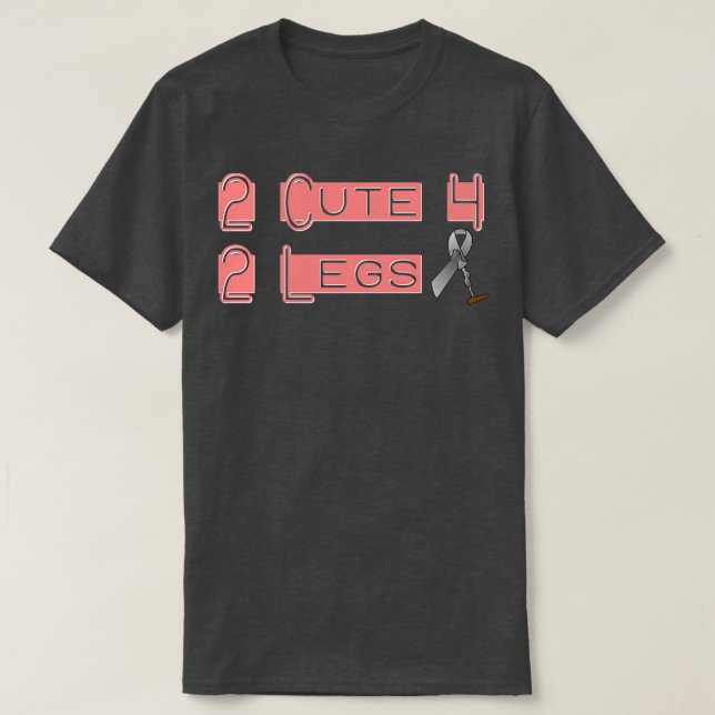 2 Cute for 2 Legs T-Shirt (Design Front)