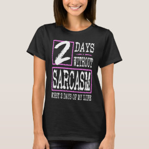 2 Days Without Sarcasm Sarcastic Quote Graphic T-Shirt
