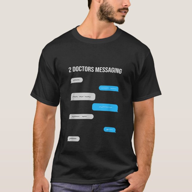 2 Doctors Messaging Funny Text Message Chat Bubble T-Shirt (Front)