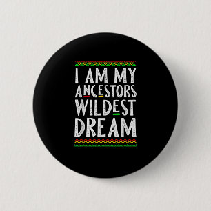 2 I Am My Ancestors Wildest Dream Black History Mo 6 Cm Round Badge