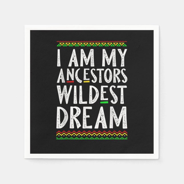 2 I Am My Ancestors Wildest Dream Black History Mo Napkin (Front)