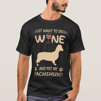 2 I Just Want To Dink Wine And Pet My Dachshund T-Shirt