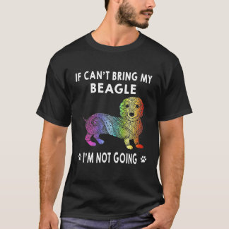 2 If I Can't Bring My Beagle I'm Not Going T-Shirt