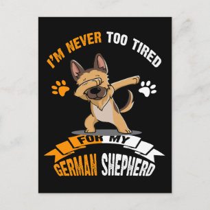 2 I'm Never Too Tired For My German Shepherd Postcard