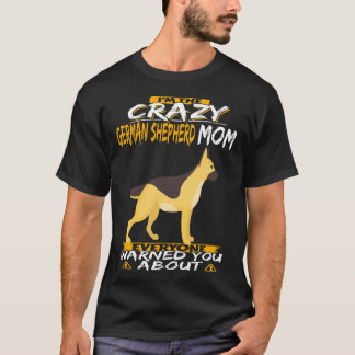 2 I'm The Crazy German Shepherd Mum Everyone Warne T-Shirt