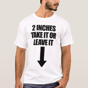 2 Inches Take It Or Leave It Men's Embarassing T-Shirt
