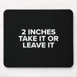 2 Inches Take It Or Leave It Mouse Pad