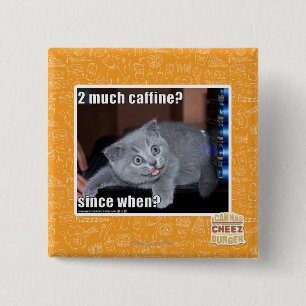 2 much caffine? 15 cm square badge