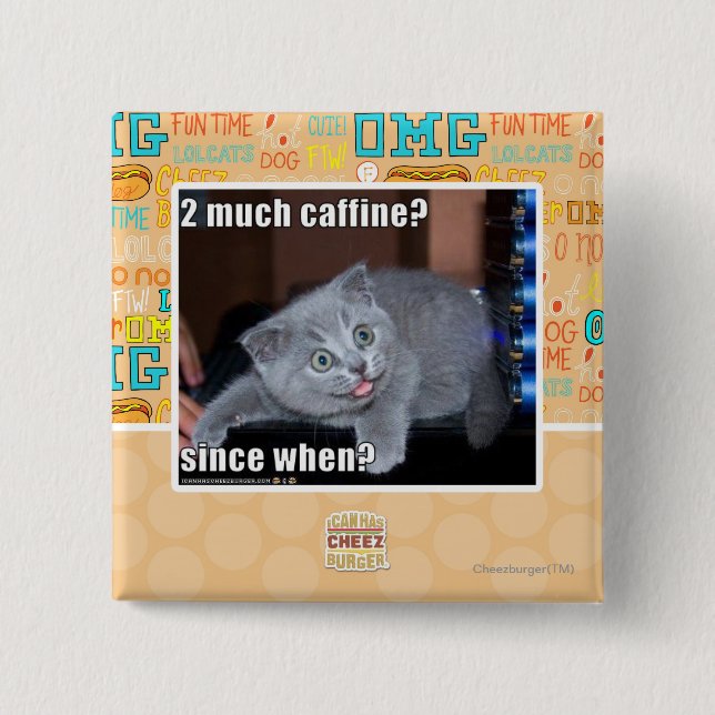 2 much caffine? 15 cm square badge (Front)
