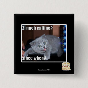 2 much caffine? 15 cm square badge