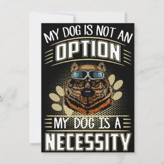 2 My Dog Is Not An Option My Dog Is A Necessity Invitation