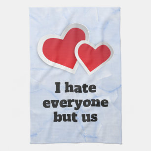 2 Red Hearts - I Hate Everyone But Us Typography Tea Towel