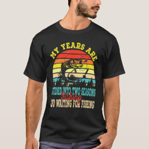 2 Seasons Fishing And Waiting For Fishing Fisher T-Shirt