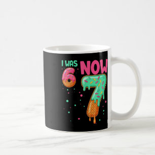 2 Sides 67 I Was 6 Now 7 Front And Ck Coffee Mug