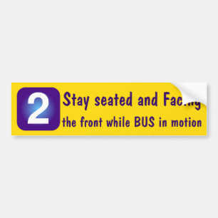 2 Stay seated and Facing the front while BUS ... Bumper Sticker